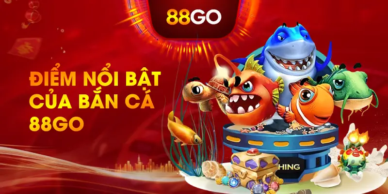 Điểm Nổi Bật Của Bắn Cá 88GO