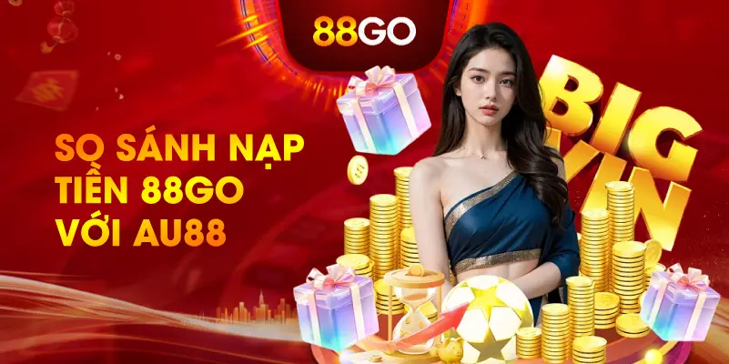 So Sánh Nạp Tiền 88GO Với AU88