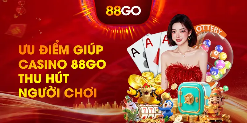 Ưu Điểm Giúp Casino 88GO Thu Hút Người Chơi
